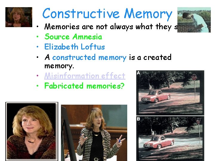  • • Constructive Memory Memories are not always what they seem. Source Amnesia