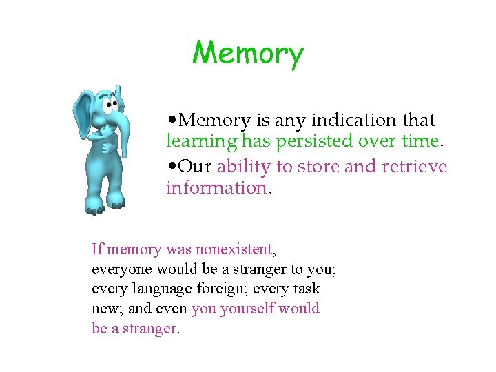 Memory • Memory is any indication that learning has persisted over time. • Our