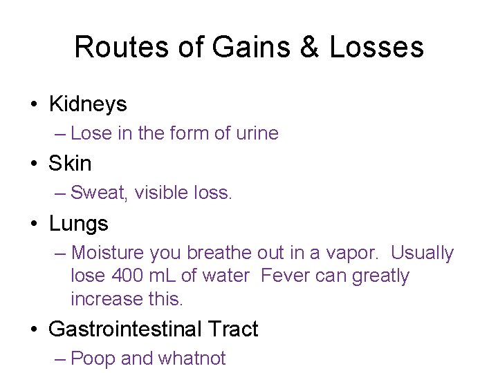 Routes of Gains & Losses • Kidneys – Lose in the form of urine