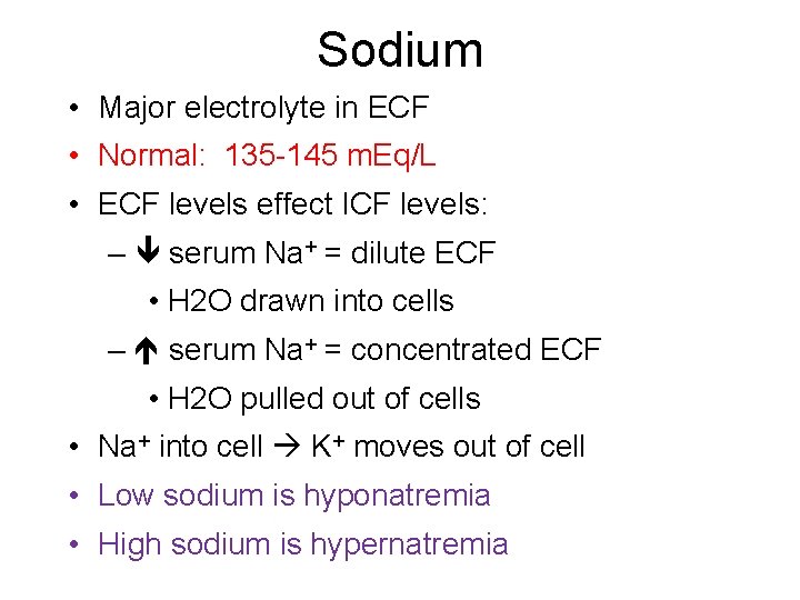 Sodium • Major electrolyte in ECF • Normal: 135 -145 m. Eq/L • ECF