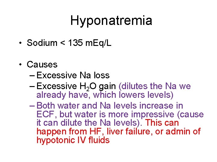 Hyponatremia • Sodium < 135 m. Eq/L • Causes – Excessive Na loss –