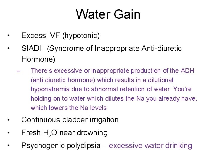 Water Gain • Excess IVF (hypotonic) • SIADH (Syndrome of Inappropriate Anti-diuretic Hormone) –