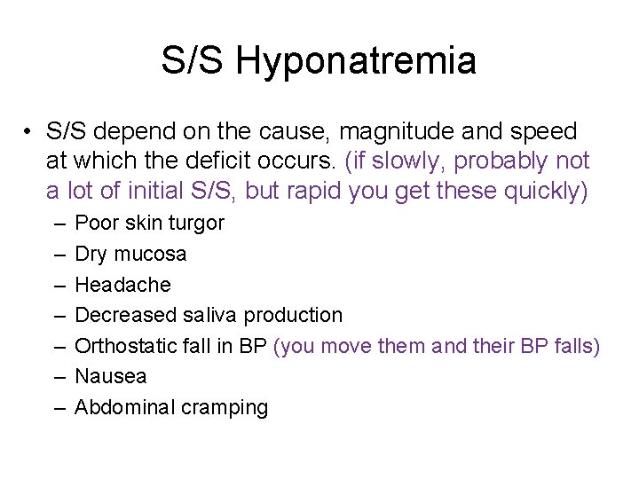 S/S Hyponatremia • S/S depend on the cause, magnitude and speed at which the