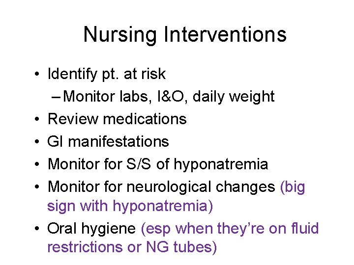 Nursing Interventions • Identify pt. at risk – Monitor labs, I&O, daily weight •