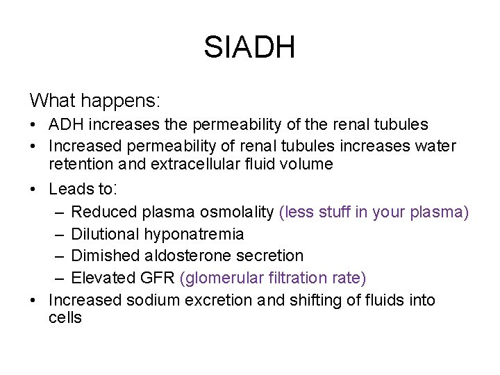 SIADH What happens: • ADH increases the permeability of the renal tubules • Increased