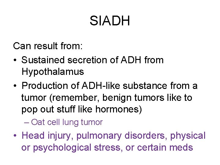 SIADH Can result from: • Sustained secretion of ADH from Hypothalamus • Production of