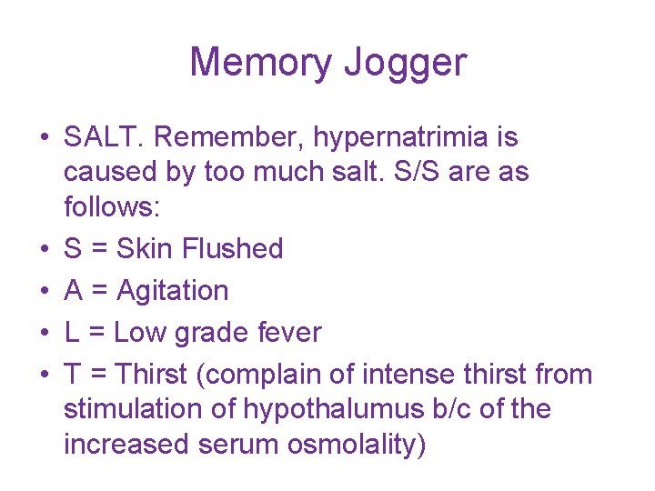Memory Jogger • SALT. Remember, hypernatrimia is caused by too much salt. S/S are