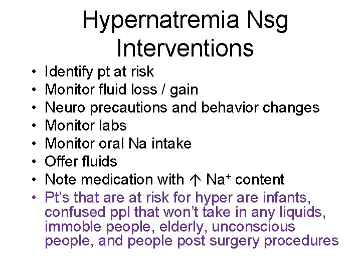 Hypernatremia Nsg Interventions • • Identify pt at risk Monitor fluid loss / gain