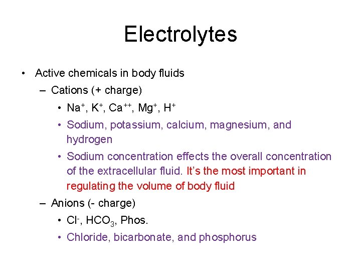 Electrolytes • Active chemicals in body fluids – Cations (+ charge) • Na+, K+,