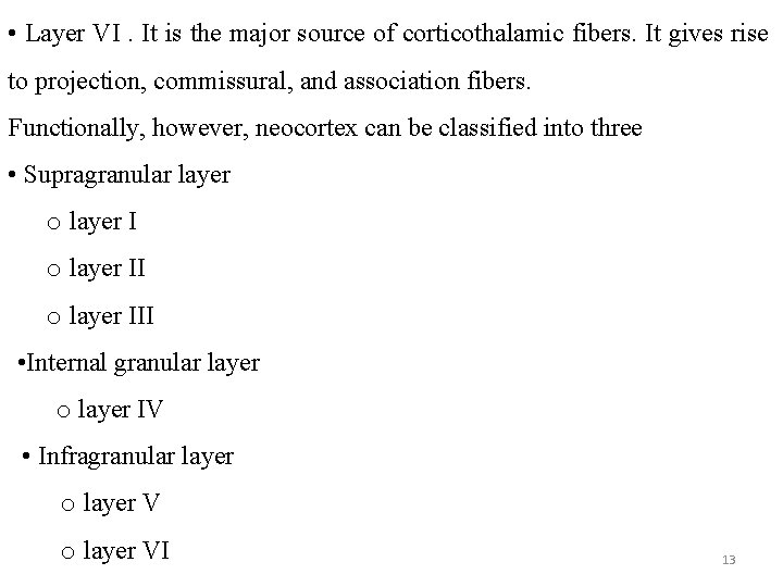  • Layer VI. It is the major source of corticothalamic fibers. It gives