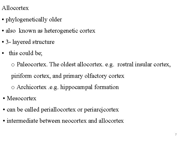 Allocortex • phylogenetically older • also known as heterogenetic cortex • 3 - layered
