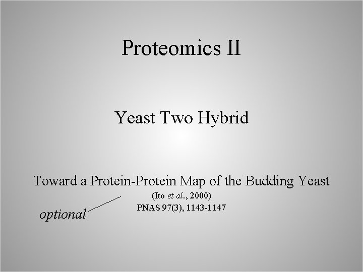 Proteomics II Yeast Two Hybrid Toward a Protein-Protein Map of the Budding Yeast optional