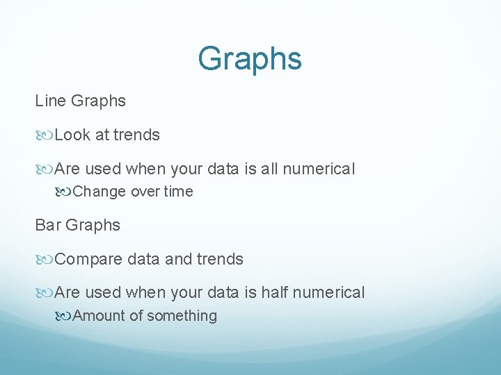Graphs Line Graphs Look at trends Are used when your data is all numerical