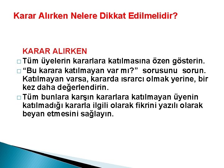 Karar Alırken Nelere Dikkat Edilmelidir? KARAR ALIRKEN � Tüm üyelerin kararlara katılmasına özen gösterin.