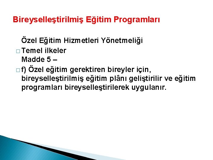 Bireyselleştirilmiş Eğitim Programları Özel Eğitim Hizmetleri Yönetmeliği � Temel ilkeler Madde 5 – �