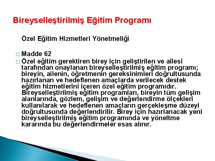 Bireyselleştirilmiş Eğitim Programı Özel Eğitim Hizmetleri Yönetmeliği Madde 62 � Özel eğitim gerektiren birey