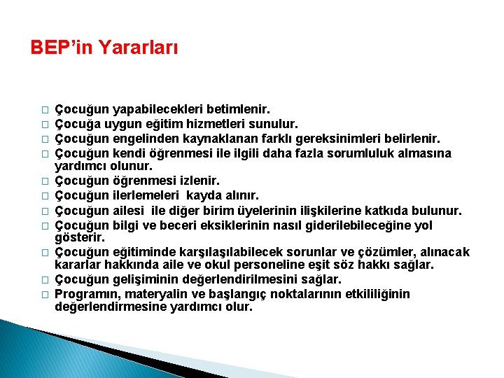 BEP’in Yararları � � � Çocuğun yapabilecekleri betimlenir. Çocuğa uygun eğitim hizmetleri sunulur. Çocuğun