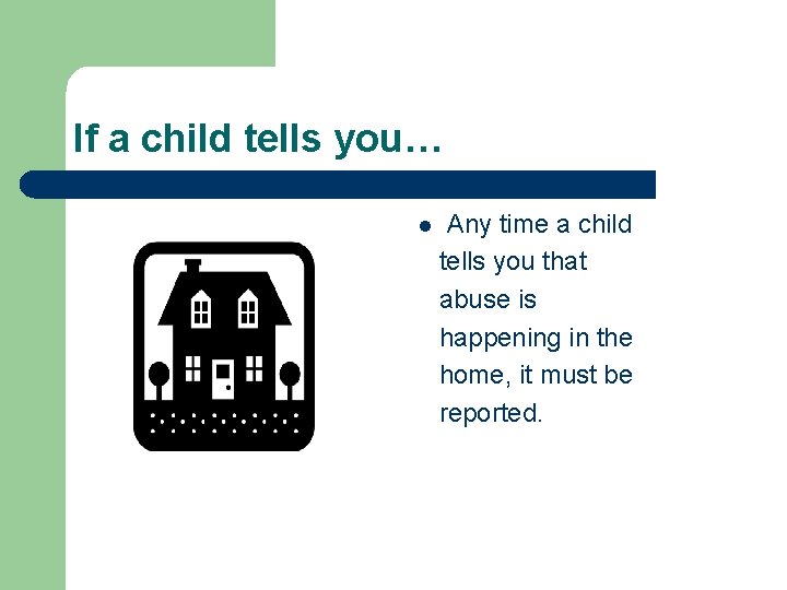 If a child tells you… l Any time a child tells you that abuse