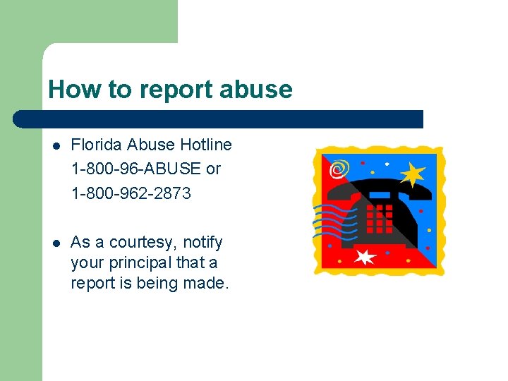 How to report abuse l Florida Abuse Hotline 1 -800 -96 -ABUSE or 1