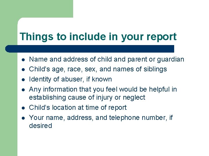 Things to include in your report l l l Name and address of child