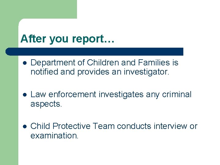 After you report… l Department of Children and Families is notified and provides an