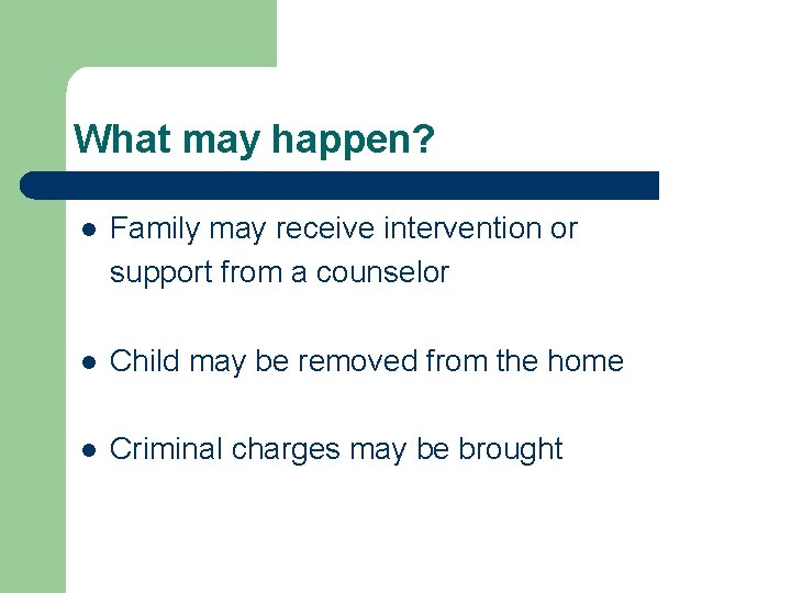 What may happen? l Family may receive intervention or support from a counselor l