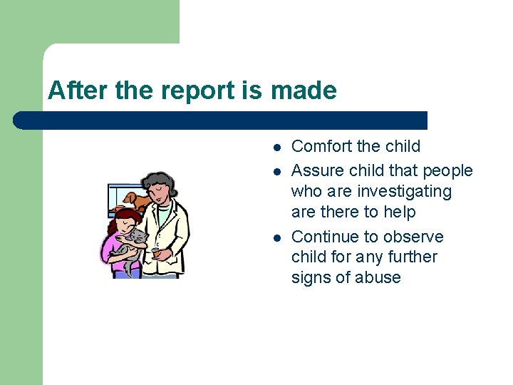 After the report is made l l l Comfort the child Assure child that