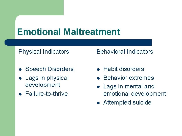 Emotional Maltreatment Physical Indicators l l l Speech Disorders Lags in physical development Failure-to-thrive