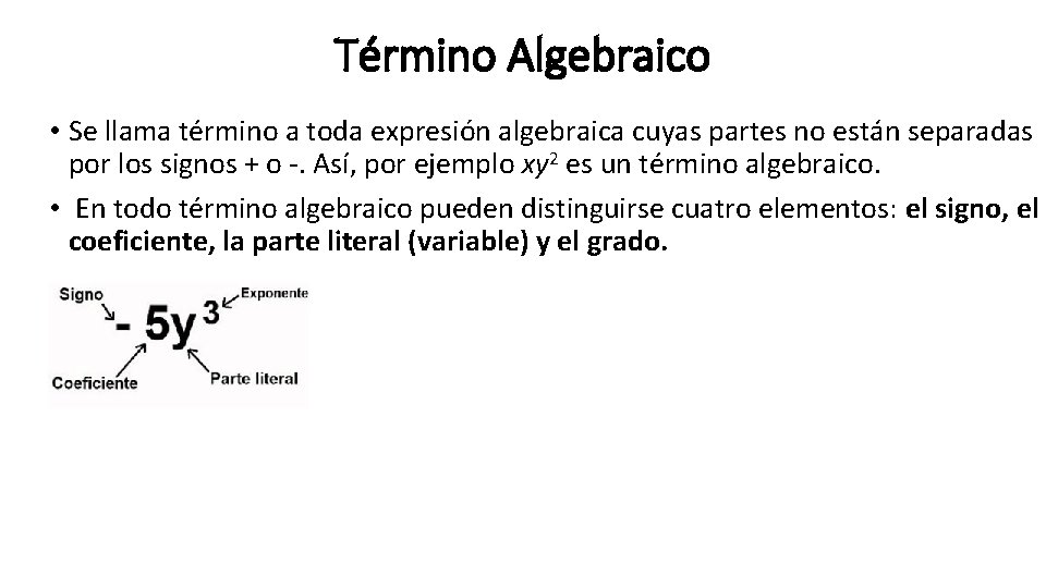 Término Algebraico • Se llama término a toda expresión algebraica cuyas partes no están