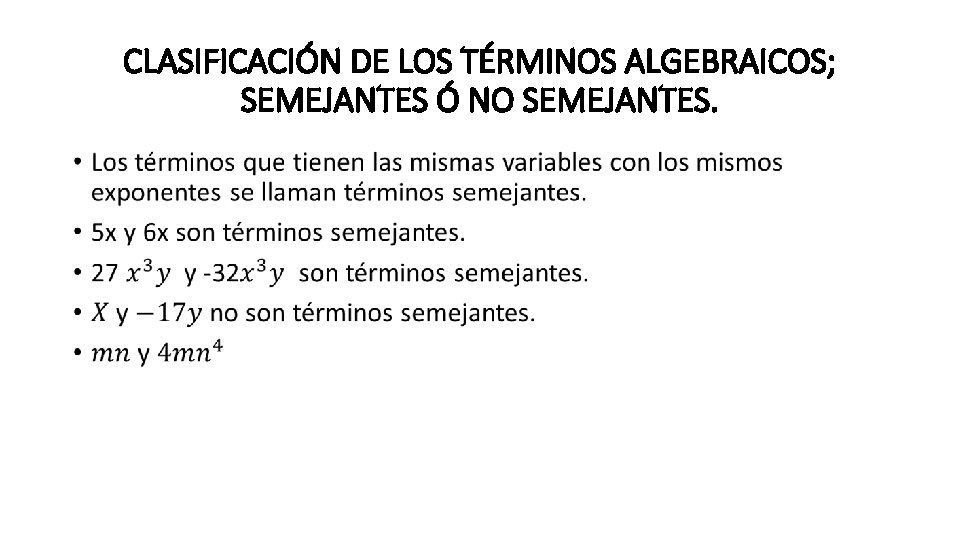 CLASIFICACIÓN DE LOS TÉRMINOS ALGEBRAICOS; SEMEJANTES Ó NO SEMEJANTES. • 