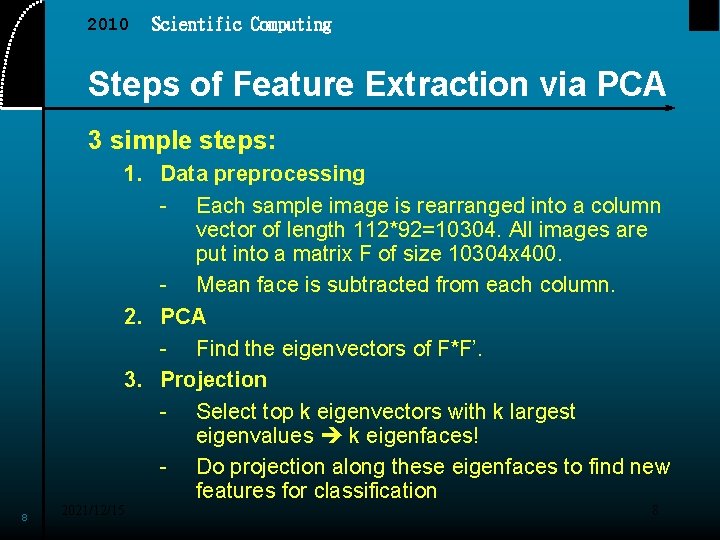 2010 Scientific Computing Steps of Feature Extraction via PCA 3 simple steps: 1. Data