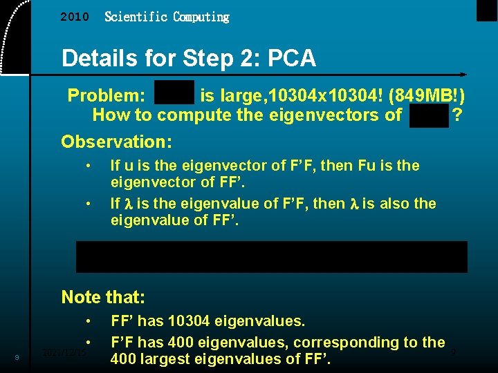 2010 Scientific Computing Details for Step 2: PCA Problem: is large, 10304 x 10304!