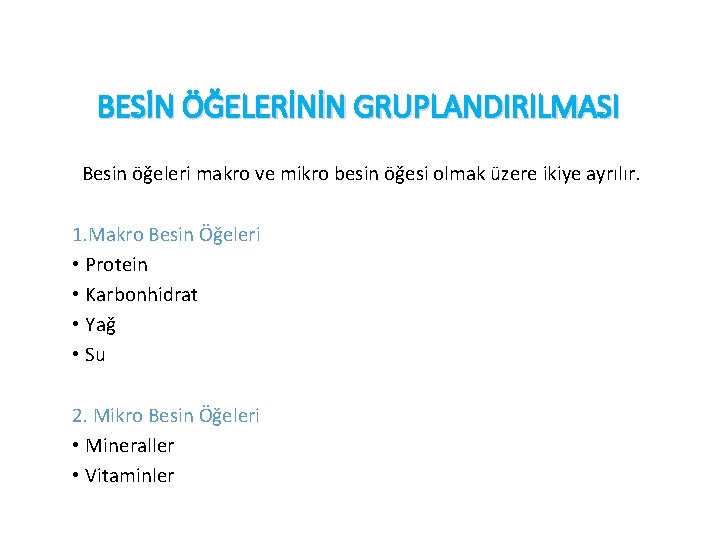 BESİN ÖĞELERİNİN GRUPLANDIRILMASI Besin öğeleri makro ve mikro besin öğesi olmak üzere ikiye ayrılır.