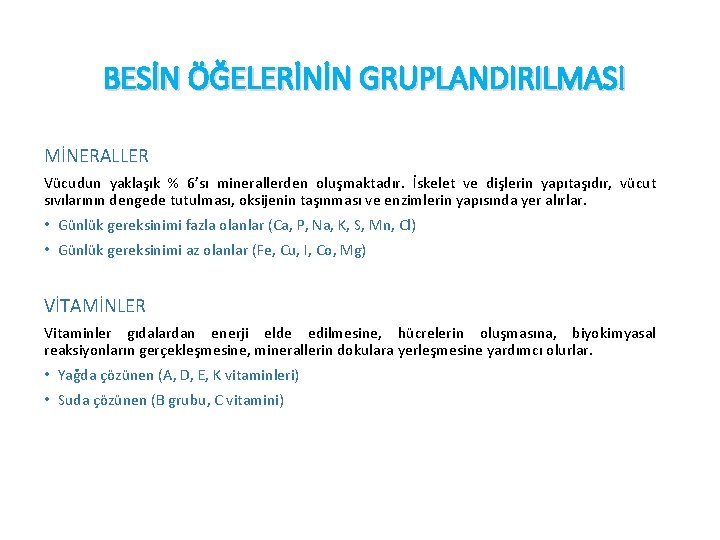 BESİN ÖĞELERİNİN GRUPLANDIRILMASI MİNERALLER Vücudun yaklaşık % 6’sı minerallerden oluşmaktadır. İskelet ve dişlerin yapıtaşıdır,