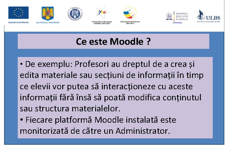 Ce este Moodle ? • De exemplu: Profesori au dreptul de a crea și