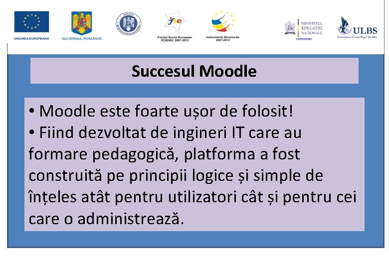 Succesul Moodle • Moodle este foarte ușor de folosit! • Fiind dezvoltat de ingineri