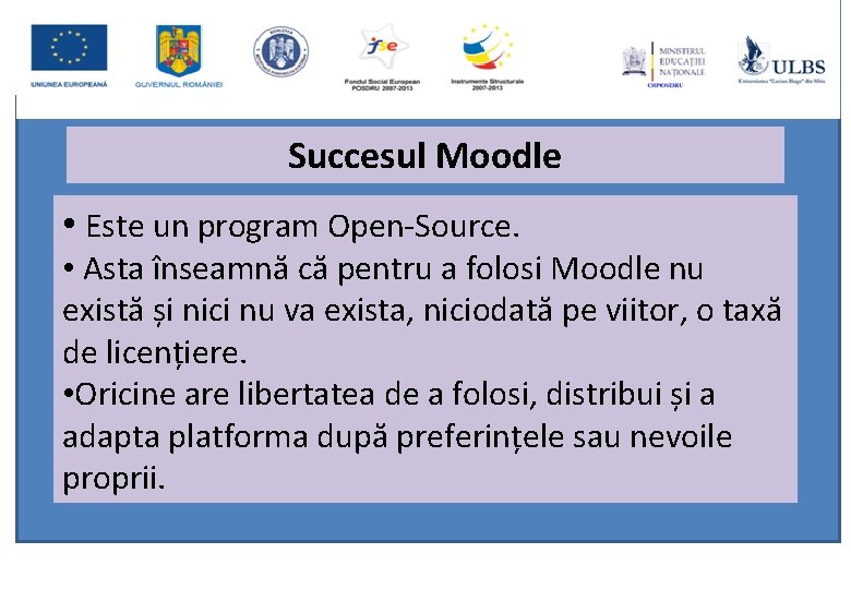 Succesul Moodle • Este un program Open-Source. • Asta înseamnă că pentru a folosi