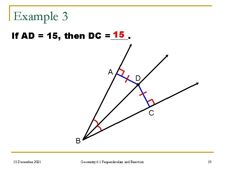 Example 3 15 If AD = 15, then DC =____. A D C B