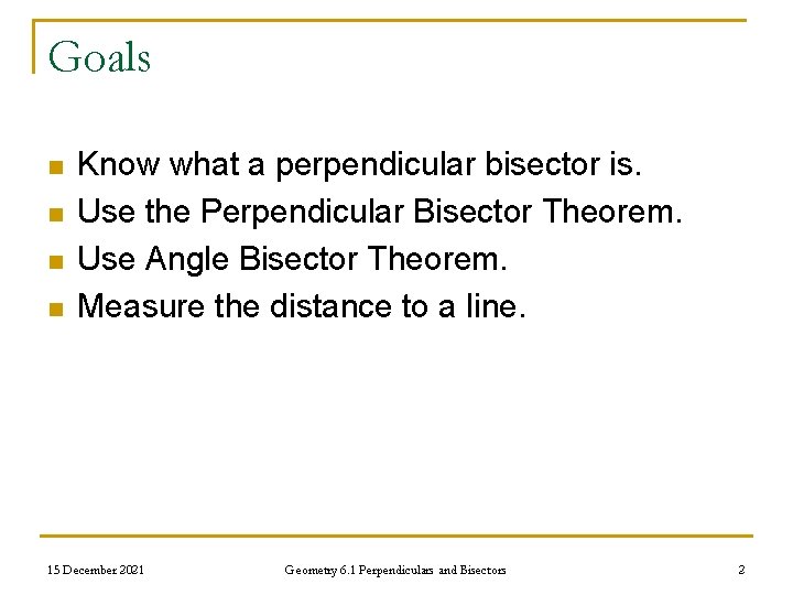 Goals n n Know what a perpendicular bisector is. Use the Perpendicular Bisector Theorem.