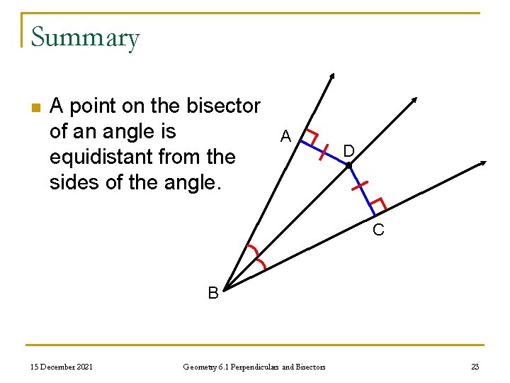 Summary n A point on the bisector of an angle is equidistant from the