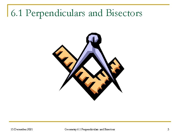 6. 1 Perpendiculars and Bisectors 15 December 2021 Geometry 6. 1 Perpendiculars and Bisectors