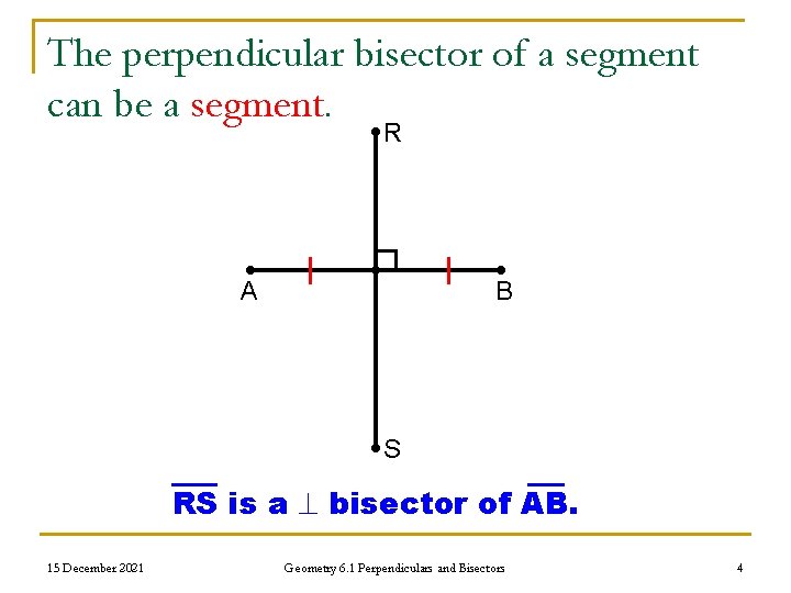 The perpendicular bisector of a segment can be a segment. R A B S
