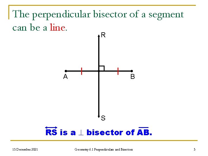 The perpendicular bisector of a segment can be a line. R A B S