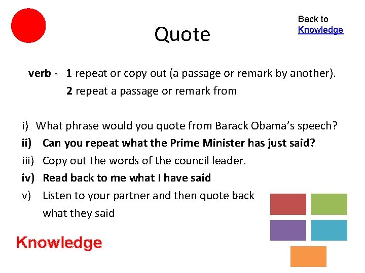 Quote Back to Knowledge verb - 1 repeat or copy out (a passage or