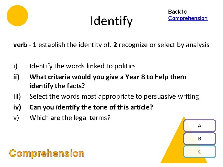 Identify Back to Comprehension verb - 1 establish the identity of. 2 recognize or