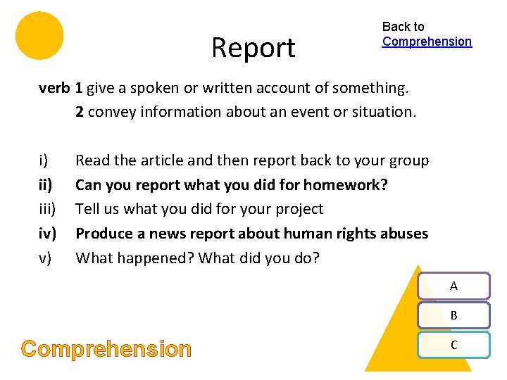 Report Back to Comprehension verb 1 give a spoken or written account of something.