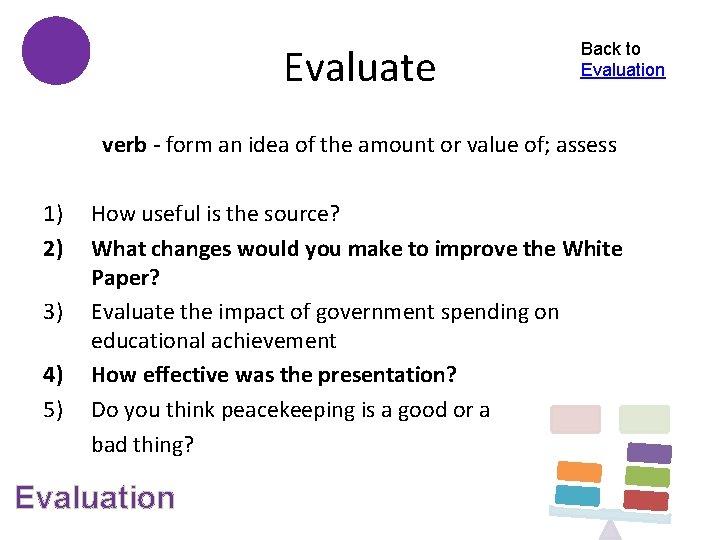 Evaluate Back to Evaluation verb - form an idea of the amount or value