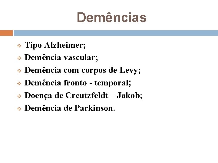 Demências v v v Tipo Alzheimer; Demência vascular; Demência com corpos de Levy; Demência