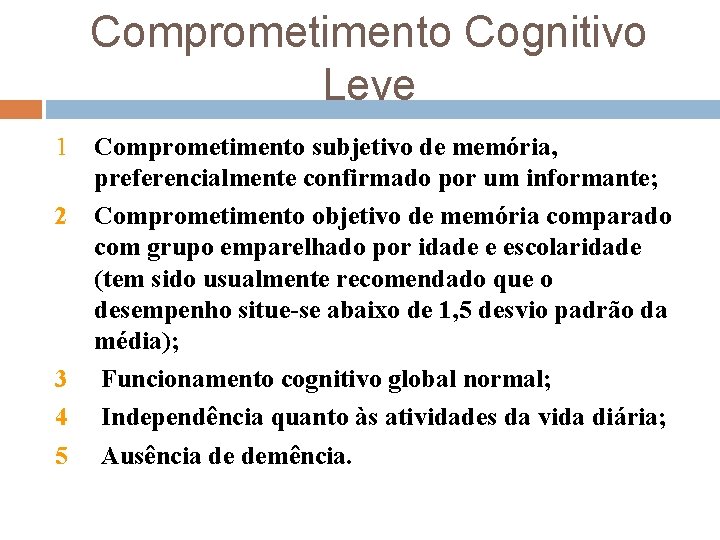 Comprometimento Cognitivo Leve 1 2 3 4 5 Comprometimento subjetivo de memória, preferencialmente confirmado