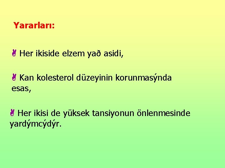 Yararları: A Her ikiside elzem yað asidi, A Kan kolesterol düzeyinin korunmasýnda esas, A